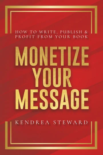 Cover of Monetize Your Message by Kendrea Steward